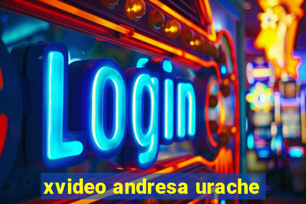 xvideo andresa urache